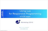 Using Lua for Responsive Programming · celedev Responsive Programming on iOS • The iOS ecosystem • powerful mobile devices: iPads, iPhones • very large and complex SDK •