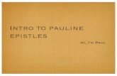 Intro to pauline epistles - PDMZ.com · Intro to pauline epistles So, a Pauline Epistle is a letter written by Paul. Specifically, Romans, I & II Corinthians, Galatians, Ephesians,