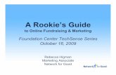 A Rookie’s Guide - fundraising123.org€¦ · •Your website, email marketing, search engine optimization, Facebook, etc. are all tactics that can be used to accomplish that end.