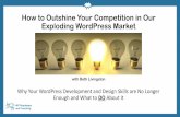 How to Outshine Your Competition in Our Exploding ... · How to Outshine Your Competition in Our Exploding WordPress Market with Beth Livingston. ... •WordPress Meetup Organizer