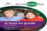 A how to guide - Job Access · 2019-09-11 · AccessAbility Day A how to guide for jobseekers. 2. AccessAbility Day. Connects you with employers to explore new possibilities in the