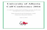 University of Alberta Calf Conference 2016€¦ · University of Alberta . Calf Conference 2016 . A conference dedicated to feeding, growth, health and management of pre-weaned calves