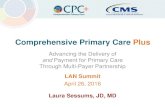 Comprehensive Primary Care Plus - 2019 LAN Summit...2016/06/09  · Comprehensive Primary Care Plus Center for Medicare & Medicaid Innovation 7 Framework for Payer Partnership Enhanced,