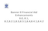 Banner 8 Financial Aid Enhancementserpbanner.nmsu.edu/files/2013/05/Banner8_FINANCIALAID.pdf · • The Banner Financial Aid Self Service enhancement was delivered with 8.2 and includes