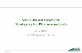 Value-Based Payment: Strategies for Pharmaceuticalshealthcareinnovation.vermont.gov/sites/vhcip/files/documents/7-13-1… · Value-Based Payment: Strategies for Pharmaceuticals July