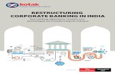 RESTRUCTURING CORPORATE BANKING IN INDIA · Restructuring Corporate Banking in India: How shifting regulations, markets and technologies are transforming the industry Corporate banking