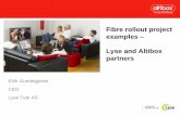 Fibre rollout project examples – Lyse and Altibox partners · Fibre rollout project examples – Lyse and Altibox partners Eirik Gundegjerde CEO. Lyse Tele AS. Content Lyse, moving