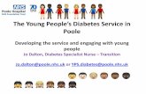 The Young People’s Diabetes Service in Poole · The Young People’s Diabetes Service in Poole Developing the service and engaging with young people Jo Dalton, Diabetes Specialist