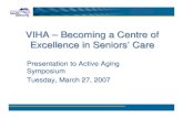 VIHA - Becoming a Centre of Excellence in Seniors' Care...for the Vancouver Island Health Authority Becoming a Centre of Excellence for Seniors’ Care: “…a leader in care and