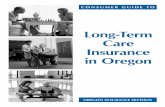 Consumer Guide to Oregon Long-Term Care Insurance in ...€¦ · home, assisted living facility, home care, and adult foster care. A long-term care policy protects your assets against
