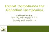 Export Compliance for Canadian Companies Comp-Oct… · Export Compliance for Canadian Companies CITT Webinar Series Date: Wednesday, October 19 2016 Time: 12pm EST Hosted by: Kevin