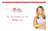 An Introduction to the Buffyversejporter/16_Buffy_combo_2013.pdfDie God Die! • Theological implications of gods in Buffy - evil gods are active in the world - no other kind of god
