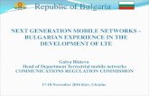 NEXT GENERATION MOBILE NETWORKS – BULGARIAN EXPERIENCE … · NEXT GENERATION MOBILE NETWORKS – BULGARIAN EXPERIENCE IN THE DEVELOPMENT OF LTE Galya Blateva Head of Department