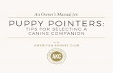 An Owner s Manual for: PUPPY POINTERS · 2016-10-09 · AKC WNER’S AL Puppy Pointers: Tips For Selecting a Canine Companion | 3 ©Chris Amaral/Thinkstock Bringing home a puppy is