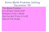 Intro Math Problem Solving December 05jburkardt/classes/imps_2017/... · 2017-12-05 · Intro Math Problem Solving December 05 The Maze Problem Is a Graph Connected? Distance from