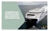 COMMERCIAL SHIPBUILDING AND SERVICES PRESENTATION€¦ · also built in Australian shipyards, from offshore patrol vessels (OPVs), to submarines and several classes of warships. With