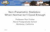 Non-Parametric Statistics: When Normal Isn’t Good Enoughfaculty.nps.edu/rdfricke/Survey_Short_Course_Docs/When Normal Is … · Advantages of Nonparametric Tests" • Nonparametric