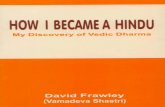 HOW I BECAME A HINDU - WordPress.com · 2012-02-23 · How I Became a Hindu – David Frawley 6 There can be no regimentation in this practice. Hinduism, by its very nature, is a