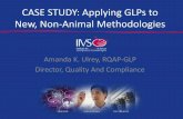 CASE STUDY: Applying GLPs to New, Non-Animal …CASE STUDY: Applying GLPs to New, Non-Animal Methodologies Amanda K. Ulrey, RQAP-GLP ... in the Cell Culture Laboratory • Cell Culture