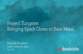 Project Tungsten Bringing Spark Closer to Bare Metalrxin.github.io/talks/2016-02-08_tungsten_ja.pdf · 2/8/2016  · Project Tungsten Bringing Spark Closer to Bare Metal Reynold Xin