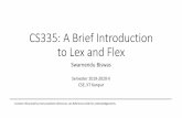 CS335: A Brief Introduction to Lex and Flex · CS335: A Brief Introduction to Lex and Flex Swarnendu Biswas Semester 2019-2020-II CSE, IIT Kanpur Content influenced by many excellent