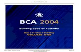BCA 2004 - Volume One - Builder Assist · 2016-02-13 · the intent and provisions of BCA Volume One. Its interpretation in no way overrides the approvals processes in any jurisdiction.