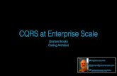 CQRS at Enterprise Scale - Graham Brooks · 2019-03-24 · CQRS is inherently asynchronous. CQRS & the Enterprise. Scale. Query $ Client Command Message Bus ... CQRS at Enterprise