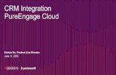 CRM Integration PureEngage Cloud · 2019-07-30 · CRM Integration PureEngage Cloud Kimlan Do, Product Line Director ... CRM Integrations APIs Integration Options Case Study –InGeniusin