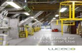 LED Lighting for Industrial Use - Luceco · 2016-08-25 · LED Lighting for Industrial Industry Light in buildings where we live and work, is essential to our wellbeing and productivity.