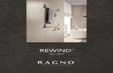 REWIND - Ragno USA · Rewind Wall™ continues the immensely au courant cotto/cement fusion in captivating large-scale 10"x30" wall tile modules. Warm shades and soft relief structures