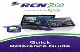 Quick Reference Guide Quick Reference Guide · Online streaming of their programming. Newly Available 2 4 6 Find the latest TV shows or movies that are available through RCN2GO. Popular