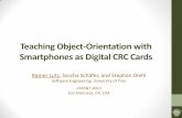 Teaching Object-Orientation with Smartphones as Digital CRC Cards · 2020-04-17 · Teaching Object-Orientation with Smartphones as Digital CRC Cards Rainer Lutz, Sascha Schäfer,