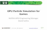 GPU Particle Simulation for Games - NVIDIA Developer€¦ · will be seen in the game –Layer multiple particle simulation objects to create the final effect –Package all of these