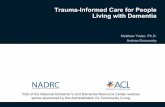 Trauma-Informed Care for People Living with Dementia · What is Trauma-Informed Care “Trauma-informed care (TIC) is a perspective that acknowledges the pervasive influence and impact