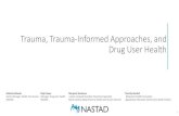 Trauma, Trauma-Informed Approaches, and Drug User Health€¦ · Overview of Trauma The Impact of Trauma on PWUD Unpacking Trauma-Informed (TIA) Approach & Resiliency Examples of