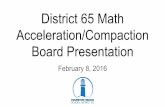 District 65 Math Acceleration/Compaction Board Presentation · Background: District 65 Math Acceleration Math Acceleration in District 65 is synonymous with skipping a math course.