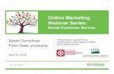 Online Marketing Webinar Series · 2019-04-25 · Online Marketing Webinar Series: Social Customer Service Sarah Cornelisse Penn State University April 23, 2019 This series is supported