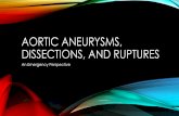 AORTIC ANEURYSMS, DISSECTIONS, AND RUPTURES · 2017-08-25 · DIAGNOSIS • Presentation/symptoms depend on location of the rupture or dissection • Mimics other conditions • Delays