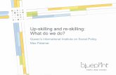 Up-skilling and re-skilling: What do we do?€¦ · Last 30 years have yielded mixed results • Evaluations of U.S. dislocated worker pilots in 1980s showed no impacts of training