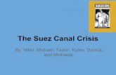The Suez Canal Crisis - snimsib.files.wordpress.com · The Suez Canal Crisis By: Nikki, Michael, Taylor, Kylee, Danica, and Michaela. Timeline 1953: Nasser introduces blockades/restricts