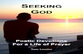 Poetic Devotions For a Life of Prayer · Poetic Devotions For a Life of Prayer Tom Lemler As God continues to give me poems, I attempt to be faithful ... not real sure why He is giving