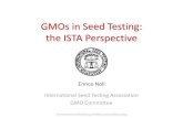 GMOs in Seed Testing: the ISTA Perspective · International Seed Testing Association •Develop and publish standard procedures for sampling and testing seeds ISTA Rules •Promote