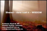 Shared – dare I call it – WISDOM › ... › jclifton › WisdomPPT.pdf · Shared – dare I call it – WISDOM Professor Stuart B. Hill Western Sydney University s.hill@westrnsydney.edu.au