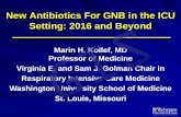 New Antibiotics For GNB in the ICU Setting: 2016 and Beyond 8... · New Antibiotics For GNB in the ICU Setting: 2016 and Beyond Marin H. Kollef, MD ... cephalosporins, oxymino-beta-lactams