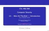 CSc 466/566 Computer Security 13 : Man-At-The …collberg/Teaching/466-566/...Our secret will eventually be discovered by a suﬃciently determined hacker. All we can hope is to can
