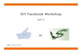 DIY Facebook Workshop - socialmediamarketingkelowna.com€¦ · • industry experts – people you want to get to know, to learn from, and to start engaging with, and influencers