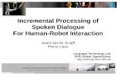 Incremental Processing of Spoken Dialogue For …folk.uio.no/plison/pdfs/talks/bielefeld_incrementality.pdf@2009 Geert-Jan M. Kruijff & Pierre Lison Incremental Processing of Spoken