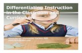 Differentiating Instruction in the Classroom and Curriculum€¦ · Differentiating Instruction in the Classroom and Curriculum Presented by: Christopher Tienken, EdD ... “Differentiation