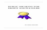Public Speaking for Profit and Pleasure · achieving. Public speaking is an effective tool in the process of self discovery. 7. Public speaking gives you the courage to break out