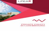 Private equity in Luxembourg - LPEA · The Luxembourg Private Equity and Venture Capital Association (LPEA) is the representative body of private equity and venture capital professionals